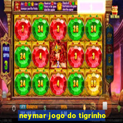 neymar jogo do tigrinho